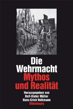 Die Wehrmacht: Mythos und Realität. Sonderausgabe de Rolf-Dieter Müller