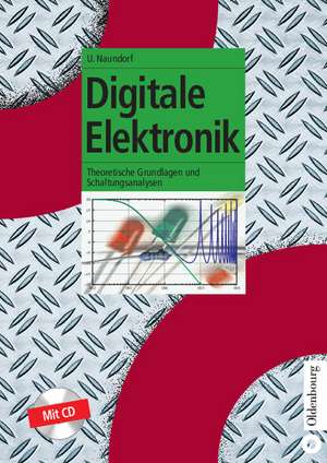 Digitale Elektronik: Theoretische Grundlagen und Schaltungsanalysen de Uwe Naundorf