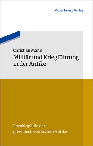 Militär und Kriegführung in der Antike de Christian Mann