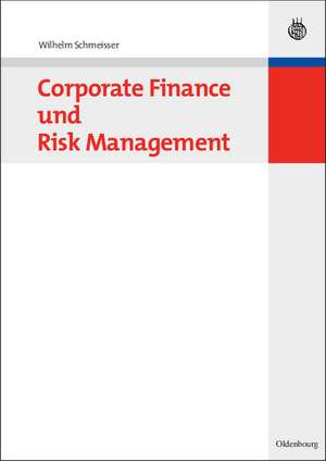 Corporate Finance und Risk Management de Wilhelm Schmeisser