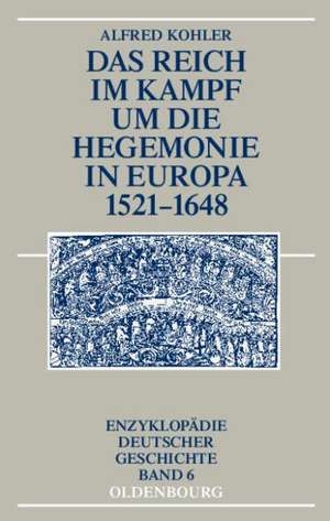 Das Reich im Kampf um die Hegemonie in Europa 1521-1648 de Alfred Kohler