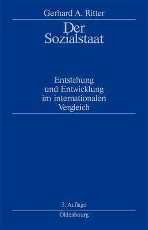 Der Sozialstaat: Entstehung und Entwicklung im internationalen Vergleich de Gerhard A. Ritter