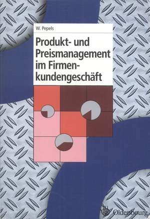 Produkt- und Preismanagement im Firmenkundengeschäft de Werner Pepels