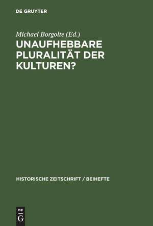 Unaufhebbare Pluralität der Kulturen?: Zur Dekonstruktion und Konstruktion des mittelalterlichen Europa de Michael Borgolte