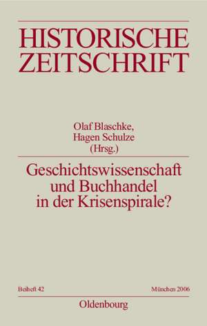 Geschichtswissenschaft und Buchhandel in der Krisenspirale?: Eine Inspektion des Feldes in historischer, internationaler und wirtschaftlicher Perspektive de Olaf Blaschke