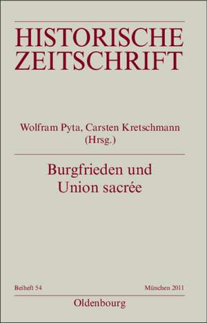 Burgfrieden und Union sacrée: Literarische Deutungen und politische Ordnungsvorstellungen in Deutschland und Frankreich 1914-1933 de Wolfram Pyta