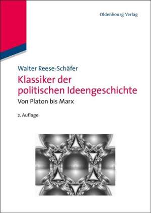 Klassiker der politischen Ideengeschichte: Von Platon bis Marx de Walter Reese-Schäfer