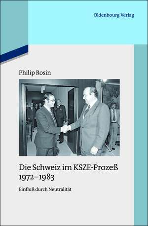 Die Schweiz im KSZE-Prozeß 1972-1983: Einfluß durch Neutralität de Philip Rosin