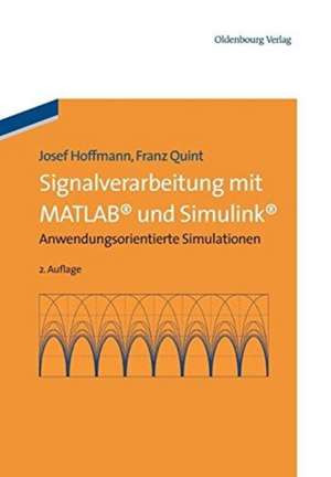 Signalverarbeitung mit MATLAB und Simulink: Anwendungsorientierte Simulationen de Josef Hoffmann