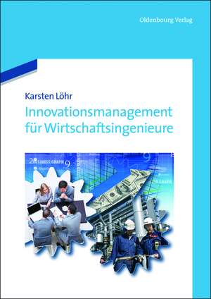 Innovationsmanagement für Wirtschaftsingenieure de Karsten Löhr