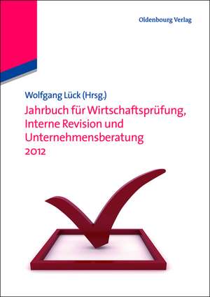 Jahrbuch für Wirtschaftsprüfung, Interne Revision und Unternehmensberatung 2012 de Wolfgang Lück