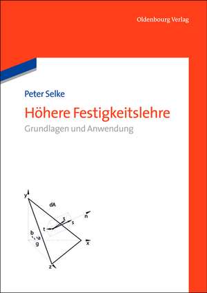 Höhere Festigkeitslehre: Grundlagen und Anwendungen de Peter Selke