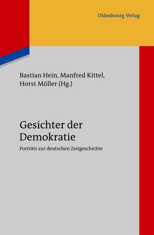 Gesichter der Demokratie: Porträts zur deutschen Zeitgeschichte. Eine Veröffentlichung des Instituts für Zeitgeschichte München-Berlin de Bastian Hein