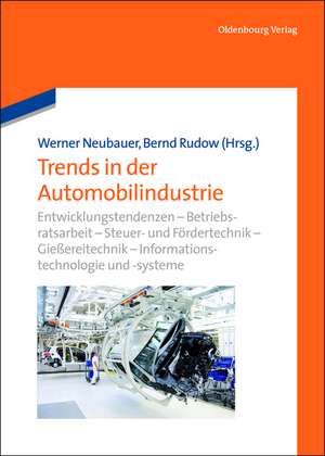 Trends in der Automobilindustrie: Entwicklungstendenzen – Betriebsratsarbeit – Steuer- und Fördertechnik – Gießereitechnik – Informationstechnologie – Informations- und Assistenzsysteme de Werner Neubauer