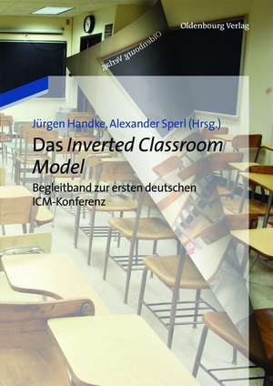 Das Inverted Classroom Model: Begleitband zur ersten deutschen ICM-Konferenz de Jürgen Handke