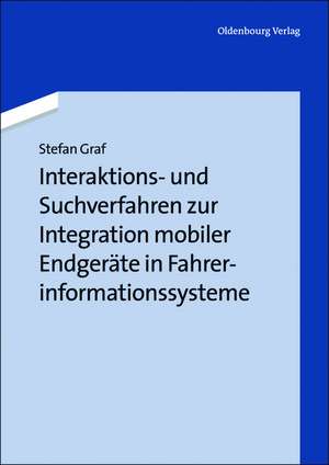 Interaktions- und Suchverfahren zur Integration mobiler Endgeräte in Fahrerinformationssysteme de Stefan Graf