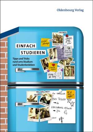 Einfach studieren: Tipps und Tricks rund ums Studium und Studentenleben de Sylvia Rein