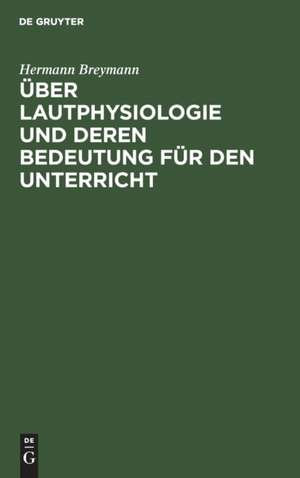 Über Lautphysiologie und deren Bedeutung für den Unterricht de Hermann Breymann