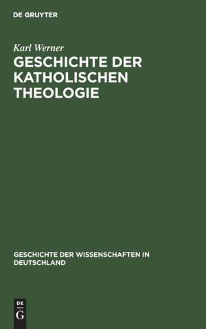 Geschichte der katholischen Theologie de Karl Werner