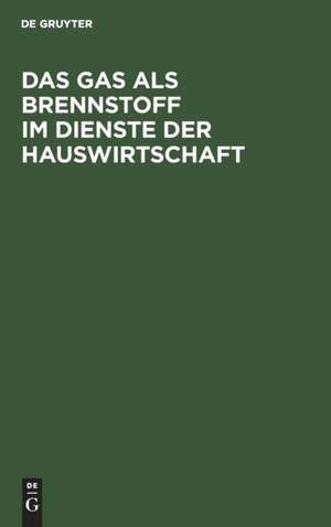 Das Gas als Brennstoff im Dienste der Hauswirtschaft de D. Coglievina