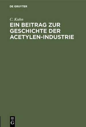 Ein Beitrag zur Geschichte der Acetylen-Industrie de C. Kuhn