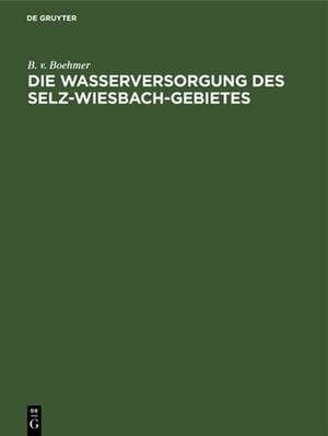 Die Wasserversorgung des Selz-Wiesbach-Gebietes de B. V. Boehmer