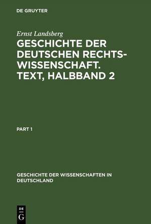 Geschichte der Deutschen Rechtswissenschaft. Text, Halbband 2 de Ernst Landsberg