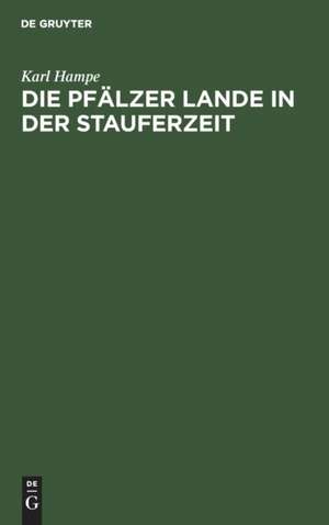 Die Pfälzer Lande in der Stauferzeit de Karl Hampe