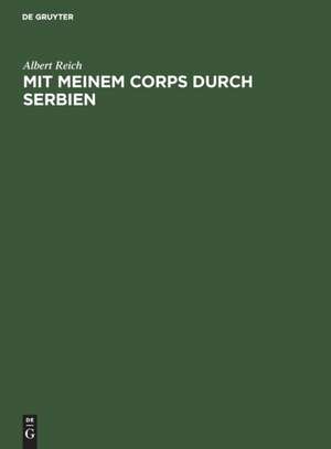 Mit meinem Corps durch Serbien de Albert Reich