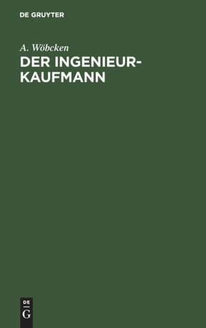 Der Ingenieur-Kaufmann de A. Wöbcken