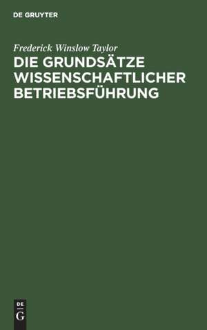 Die Grundsätze wissenschaftlicher Betriebsführung de Frederick Winslow Taylor