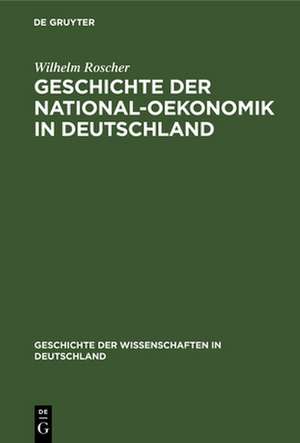 Geschichte der National-Oekonomik in Deutschland de Wilhelm Roscher