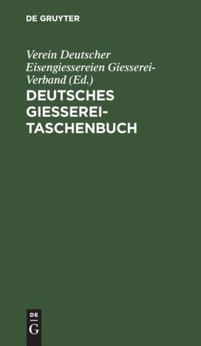 Deutsches Giesserei-Taschenbuch de Verein Deutscher Eisengiessereien Giesserei-Verband