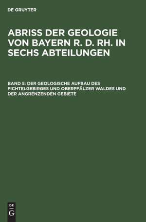 Der geologische Aufbau des Fichtelgebirges und Oberpfälzer Waldes und der angrenzenden Gebiete de Adolf Wurm