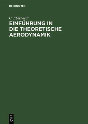 Einführung in die theoretische Aerodynamik de C. Eberhardt