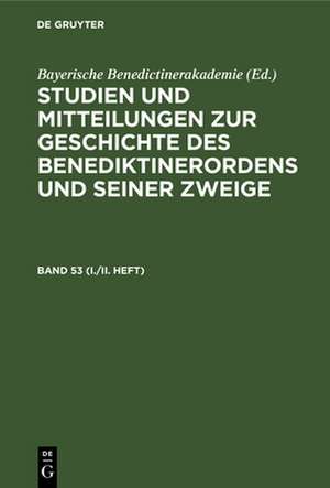 Studien und Mitteilungen zur Geschichte des Benediktinerordens und seiner Zweige. Band 53 (I./II. Heft) de Bayerische Benediktinerakademie