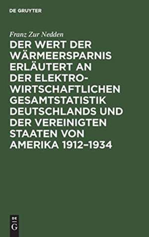 Der Wert der Wärmeersparnis erläutert an der elektrowirtschaftlichen Gesamtstatistik Deutschlands und der Vereinigten Staaten von Amerika 1912¿1934 de Franz Zur Nedden