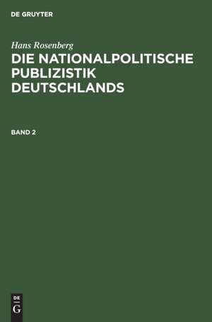 Hans Rosenberg: Die nationalpolitische Publizistik Deutschlands. Band 2 de Hans Rosenberg