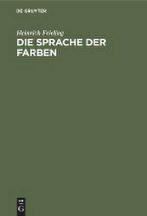 Die Sprache der Farben de Heinrich Frieling