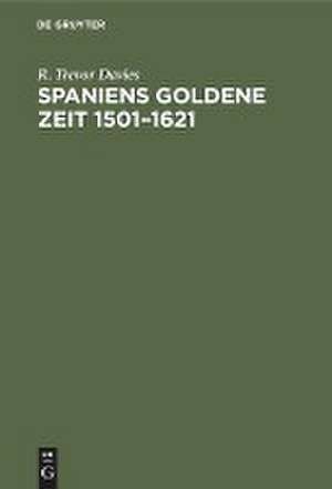 Spaniens goldene Zeit 1501¿1621 de R. Trevor Davies