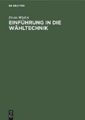 Einführung in die Wähltechnik de Erwin Winkel