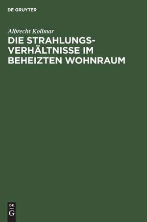 Die Strahlungsverhältnisse im beheizten Wohnraum de Albrecht Kollmar