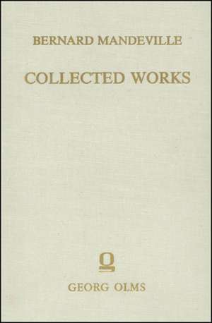 Collected Works: Vol. III: The Fable of the Bees: or, Private Vices, Publick Benefits. 2nd Edition, enlarged with many additions. de Bernard Mandeville