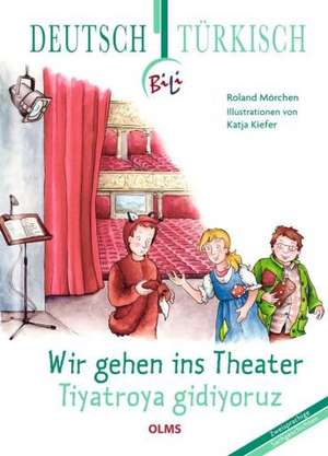 Wir gehen ins Theater - Tiyatroya gidiyoruz de Roland Mörchen