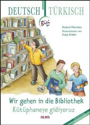 Wir gehen in die Bibliothek. Deutsch-türkische Ausgabe de Roland Mörchen