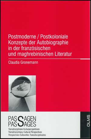 Postmoderne /postkoloniale Konzepte der Autobiographie in der französischen und maghrebinischen Literatur de Claudia Gronemann