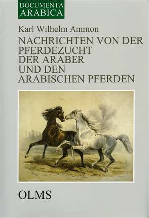 Nachrichten von der Pferdezucht der Araber und den arabischen Pferden de Karl W. Ammon