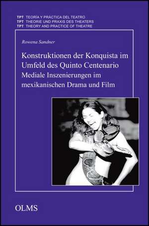 Konstruktionen der Konquista im Umfeld des Quinto Centenario. Mediale Inszenierungen im mexikanischen Drama und Film de Rowena Sandner