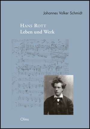 Hans Rott - Leben und Werk de Johannes V. Schmidt