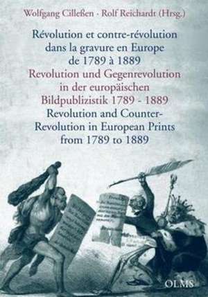 Revolution und Gegenrevolution in der europäischen Bildpublizistik 1789 - 1889 de Wolfgang Cillessen